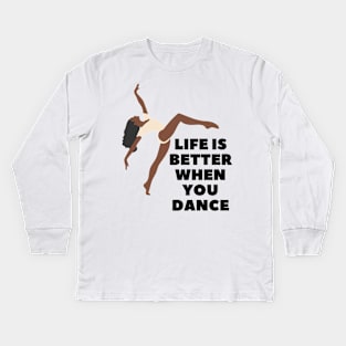 Life is better when you dance Kids Long Sleeve T-Shirt